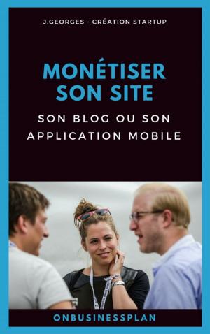 Cover of the book Monétiser son site, son blog ou son application mobile by Noel Nguessan