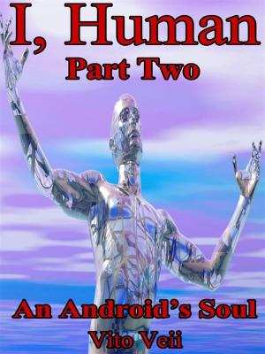 Cover of the book I, Human Part Two: An Android's Soul by Vladimir Burdman Schwarz