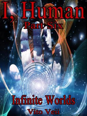 Cover of I, Human Part Six: Infinite Worlds