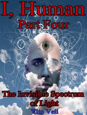 Cover of I, Human Part Four: The Invisible Spectrum of Light by Vito Veii, Vito Veii