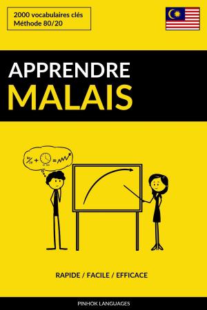 Cover of the book Apprendre le malais: Rapide / Facile / Efficace: 2000 vocabulaires clés by Pinhok Languages