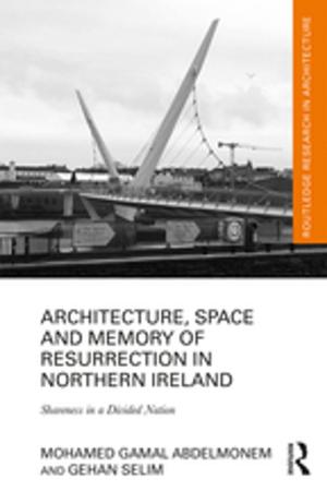 Cover of the book Architecture, Space and Memory of Resurrection in Northern Ireland by Jered B. Kolbert, Rhonda L. Williams, Leann M. Morgan, Laura M. Crothers, Tammy L. Hughes