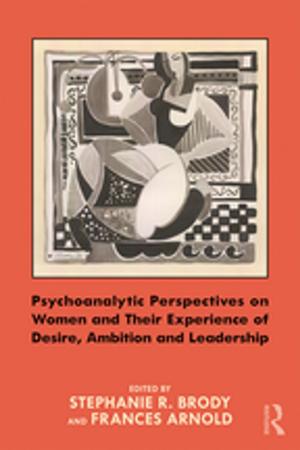 Cover of the book Psychoanalytic Perspectives on Women and Their Experience of Desire, Ambition and Leadership by Ohannes Geukjian