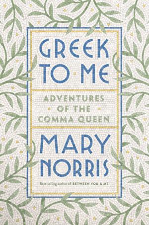 Cover of the book Greek to Me: Adventures of the Comma Queen by Lisa McGirr