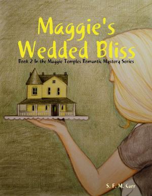 Cover of the book Maggie's Wedded Bliss: Book 2 In the Maggie Temples Romantic Mystery Series by Cheryl Bailey