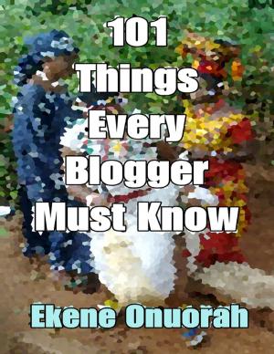 Cover of the book 101 Things Every Blogger Must Know by Ben Patterson