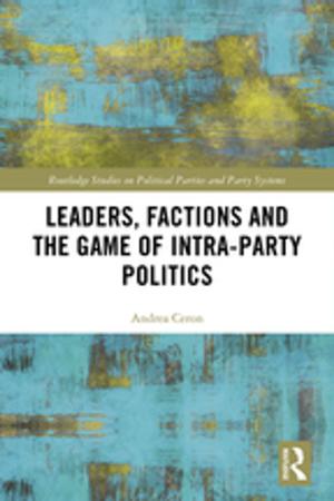 Cover of the book Leaders, Factions and the Game of Intra-Party Politics by Erich Streissler