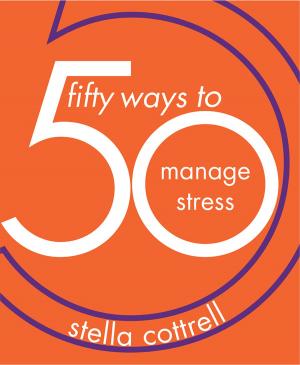 Cover of the book 50 Ways to Manage Stress by Janine Schott