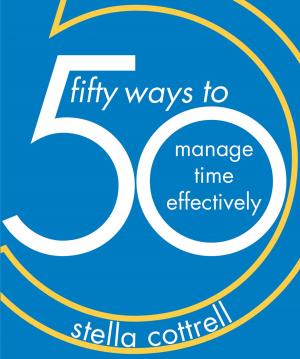 Cover of the book 50 Ways to Manage Time Effectively by Kate Williams, Mary Davis