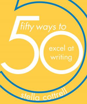 Cover of the book 50 Ways to Excel at Writing by Thom Scott-Phillips