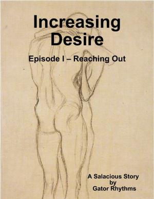 Cover of the book Increasing Desire: Episode I – Reaching Out by Madeleine Binnie