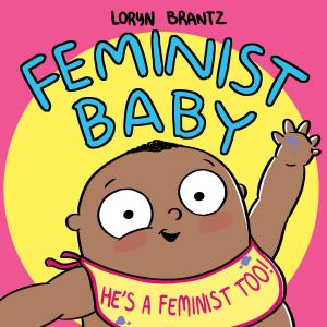 Cover of the book Feminist Baby! He's a Feminist Too! by Lynn Plourde