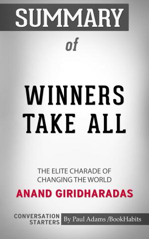 Cover of the book Summary of Winners Take All: The Elite Charade of Changing the World by Anand Giridharadas | Conversation Starters by Whiz Books