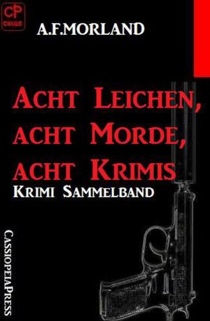 Cover of the book Acht Leichen, acht Morde, acht Krimis by Alfred Bekker, Henry Rohmer