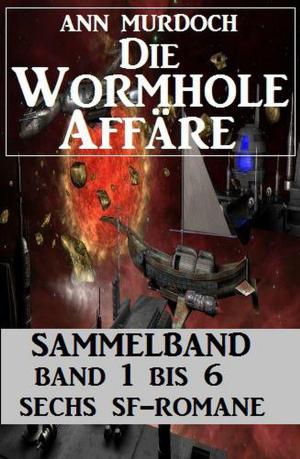 Cover of the book Sammelband Die Wormhole-Affäre Band 1-6 Sechs SF-Romane by Alfred Bekker, A. F. Morland, Pete Hackett