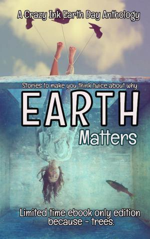 Cover of the book Earth Matters by Erin Lee, Alice La Roux, Sara Schoen, Caitlin L. McCulloch, BeBe Harlow, Mila Waters, Taylor Henderson