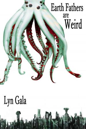 Cover of the book Earth Fathers Are Weird by Lyn Gala