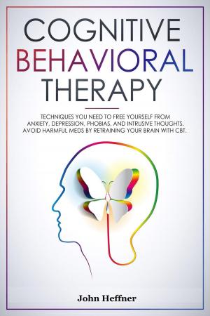 Cover of the book Cognitive Behavioral Therapy Techniques You Need to Free Yourself from Anxiety, Depression, Phobias, and Intrusive Thoughts. Avoid Harmful Meds by Retraining Your Brain with CBT. by Judith Lowe