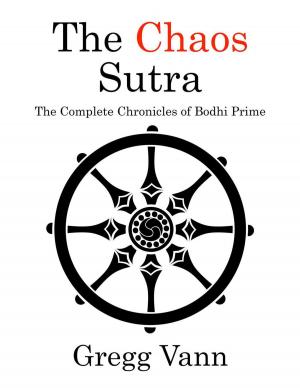 Cover of the book The Chaos Sutra: The Complete Chronicles of Bodhi Prime by Trevor Leyenhorst