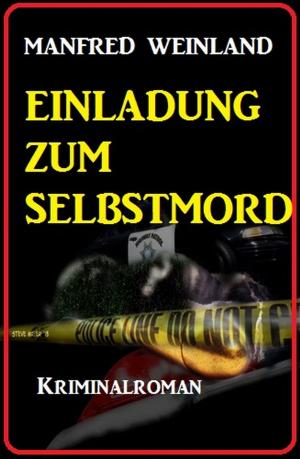 Cover of the book Einladung zum Selbstmord: Kriminalroman by Alfred Bekker, Hans-Jürgen Raben, Theodor Horschelt