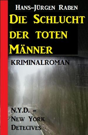 Cover of the book Die Schlucht der toten Männer: N.Y.D. - New York Detectives Kriminalroman by Leslie Garber