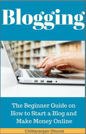 Book cover of Blogging: The Beginner Guide on How to Start a Blog and Make Money Online