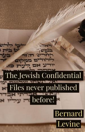 Cover of the book The Jewish Confidential Files never published before! by Bernard Levine