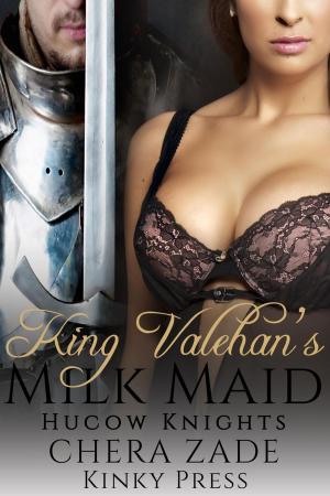 Cover of the book King Valehan's Milk Maid by Chera Zade, Hedon Press
