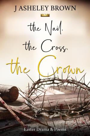 Cover of the book The Nail, The Cross, The Crown by Eirik Westcoat