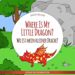 Cover of Where Is My Little Dragon? - Wo ist mein kleiner Drachen?