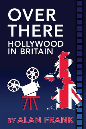 Cover of the book Over There - Hollywood In Britain by Wesley Britton