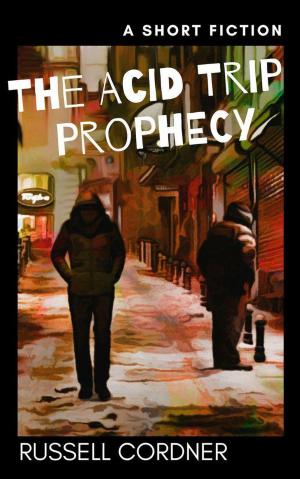 bigCover of the book The Acid Trip Prophecy: A Short Fiction by 