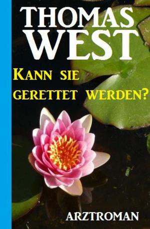 Cover of the book Kann sie gerettet werden? by Thomas West