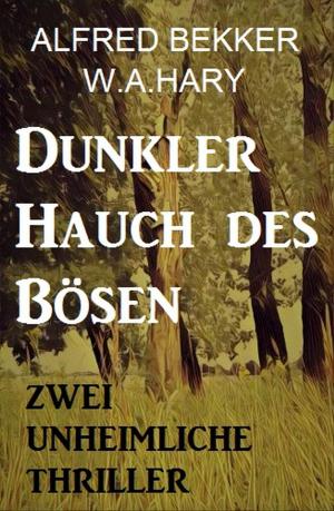 Cover of the book Dunkler Hauch des Bösen: Zwei Unheimliche Thriller by Alfred Bekker, Cedric Balmore