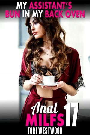 Book cover of My Assistant’s Bun In My Back Oven : Anal MILFs 17 (Anal Sex Erotica MILF Erotica)