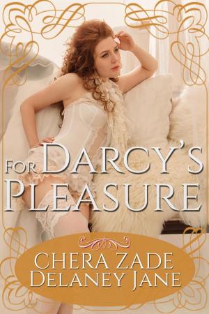 Cover of the book For Darcy's Pleasure by Chera Zade, Delaney Jane, A Lady