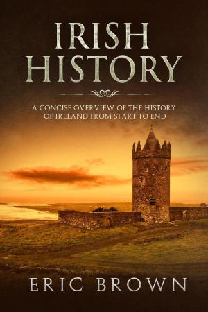 Cover of the book Irish History: A Concise Overview of the History of Ireland From Start to End by John Carter