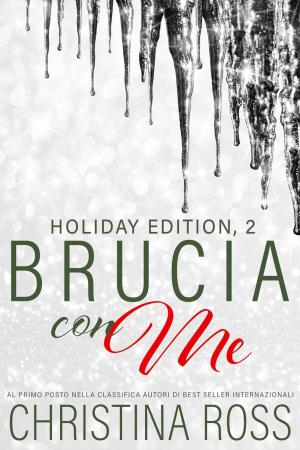Cover of the book Brucia con Me: Holiday Edition, 2 by Christina Ross