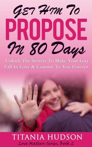 Book cover of Get Him To Propose In 80 Days