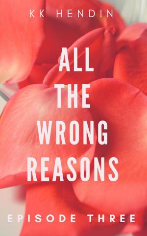 Cover of the book All The Wrong Reasons: Episode Three by Darrell Grob