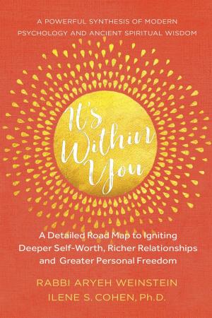 Book cover of It's Within You: A Detailed Road Map to Igniting, Deeper Self-Worth, Richer Relationships, and Greater Personal Freedom