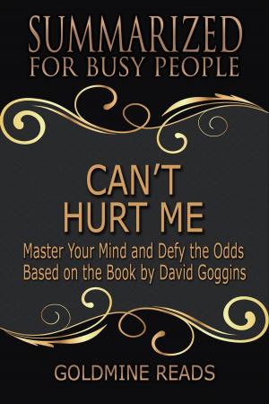 Book cover of Can’t Hurt Me - Summarized for Busy People: Master Your Mind and Defy the Odds: Based on the Book by David Goggins