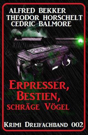 Cover of the book Krimi Dreifachband 003: Erpresser, Bestien, schräge Vögel by Pete Hackett