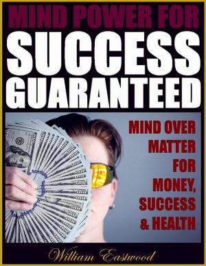 Cover of the book Mind Power for Success Guaranteed - Mind Over Matter for Money, Success & Health by Doreen Milstead