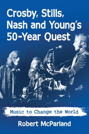 Cover of the book Crosby, Stills, Nash and Young's 50-Year Quest by Clifton Blue Parker