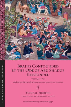 Cover of the book Brains Confounded by the Ode of Abu Shaduf Expounded, with Risible Rhymes by Silvia Dominguez