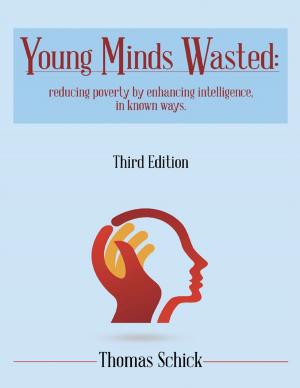 Cover of the book Young Minds Wasted: Reducing Poverty By Enchancing Intelligence, In Known Ways. by Michael Webster