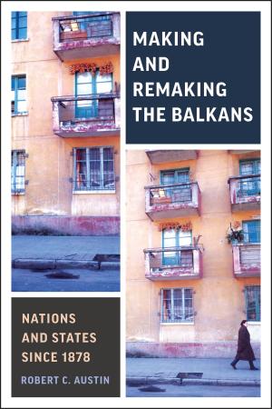 Cover of the book Making and Remaking the Balkans by 