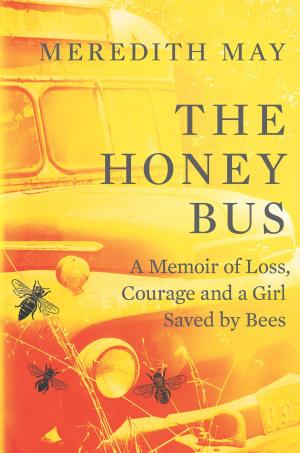 Cover of the book The Honey Bus: A Memoir of Loss, Courage and a Girl Saved by Bees by Dan Mooney
