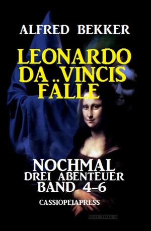 Cover of the book Leonardo da Vincis Fälle: Nochmal drei Abenteuer, Band 4-6: Cassiopeiapress by Alfred Bekker, Alfred Wallon, Theodor Horschelt, Karl Plepelits